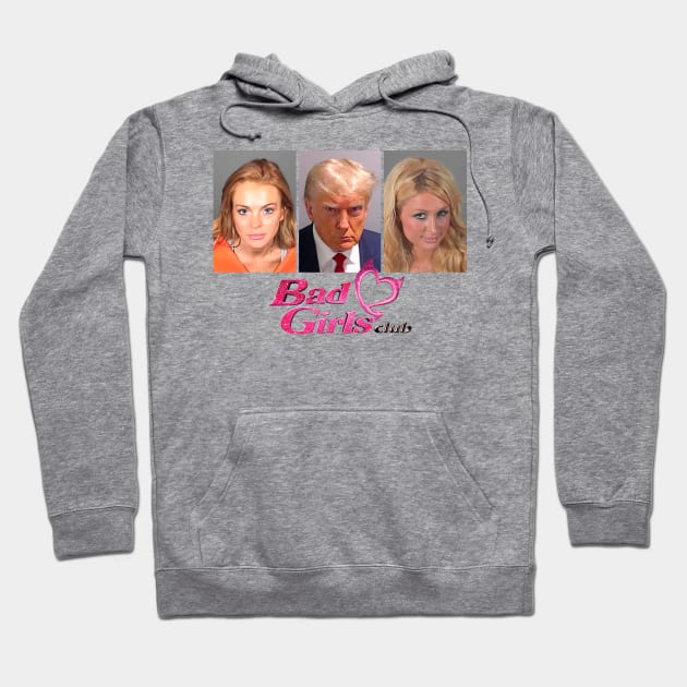 Paris Hilton, lindsay lohan & Donald Trump Bad Girls Club Hoodie by Futiletees